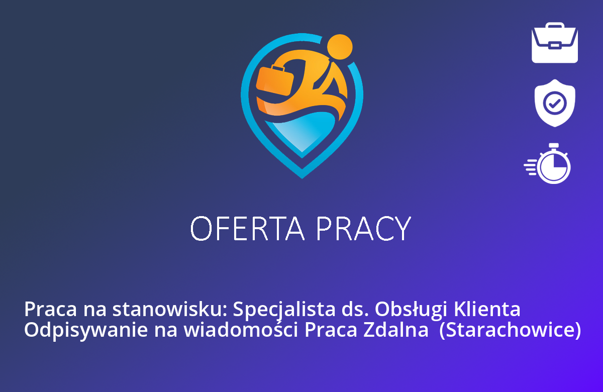 Praca na stanowisku: Specjalista ds. Obsługi Klienta Odpisywanie na wiadomości Praca Zdalna  (Starachowice)