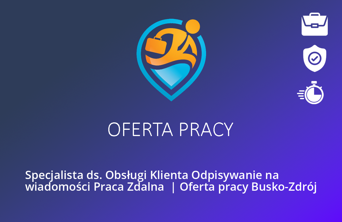 Specjalista ds. Obsługi Klienta Odpisywanie na wiadomości Praca Zdalna  | Oferta pracy Busko-Zdrój