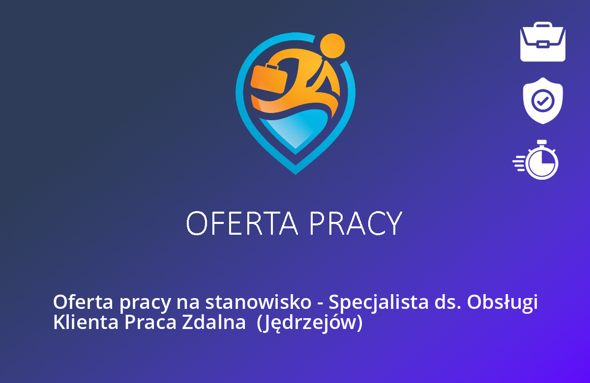 Oferta pracy na stanowisko – Specjalista ds. Obsługi Klienta Praca Zdalna  (Jędrzejów)