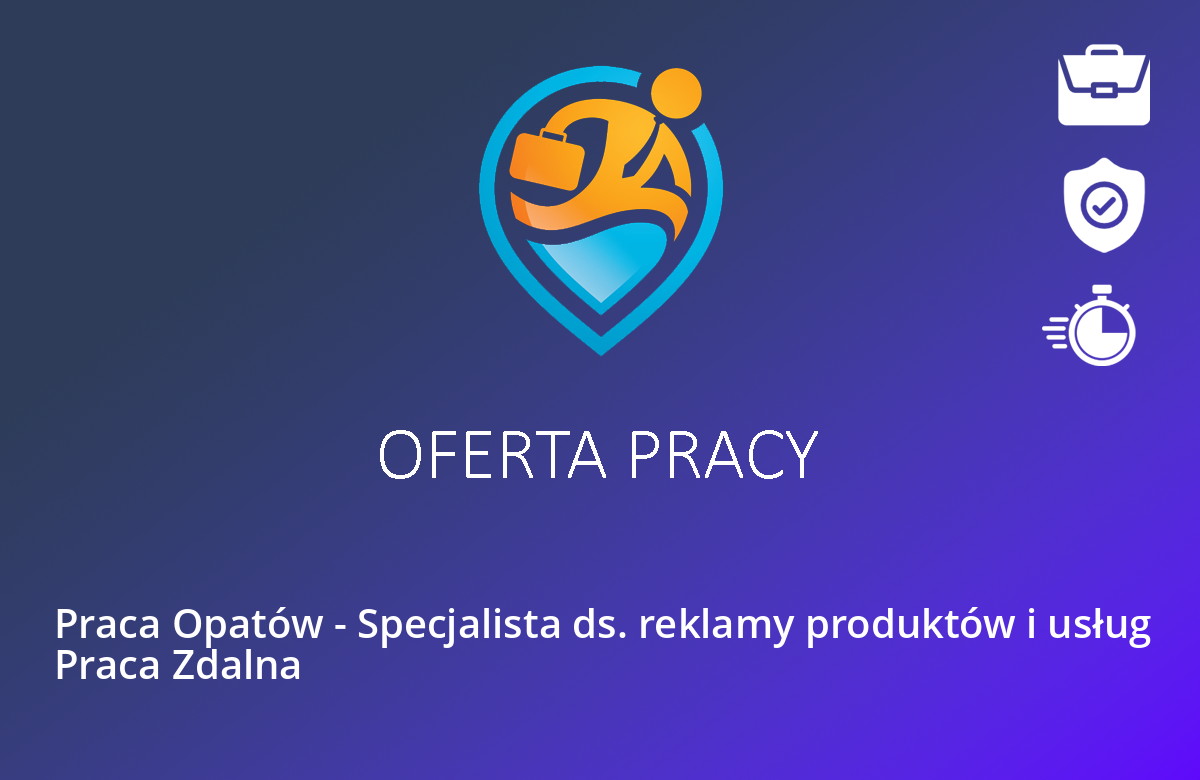 Praca Opatów – Specjalista ds. reklamy produktów i usług Praca Zdalna