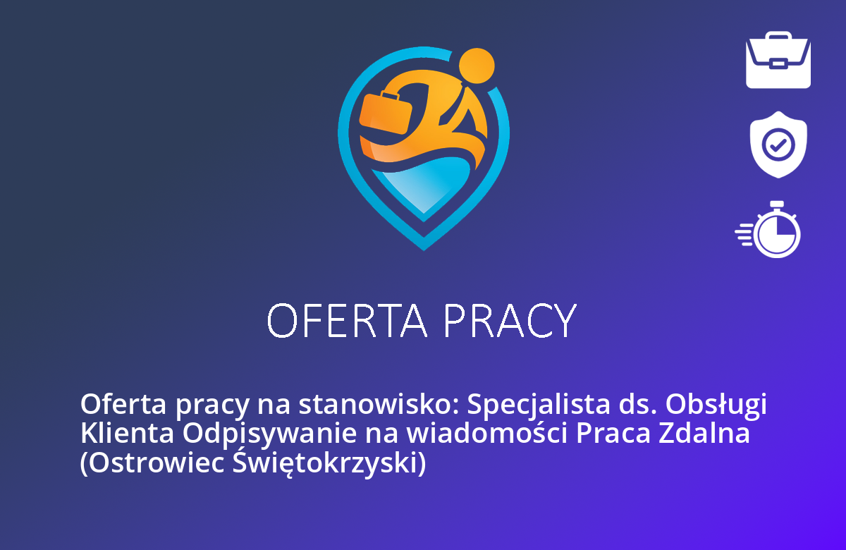 Oferta pracy na stanowisko: Specjalista ds. Obsługi Klienta Odpisywanie na wiadomości Praca Zdalna  (Ostrowiec Świętokrzyski)