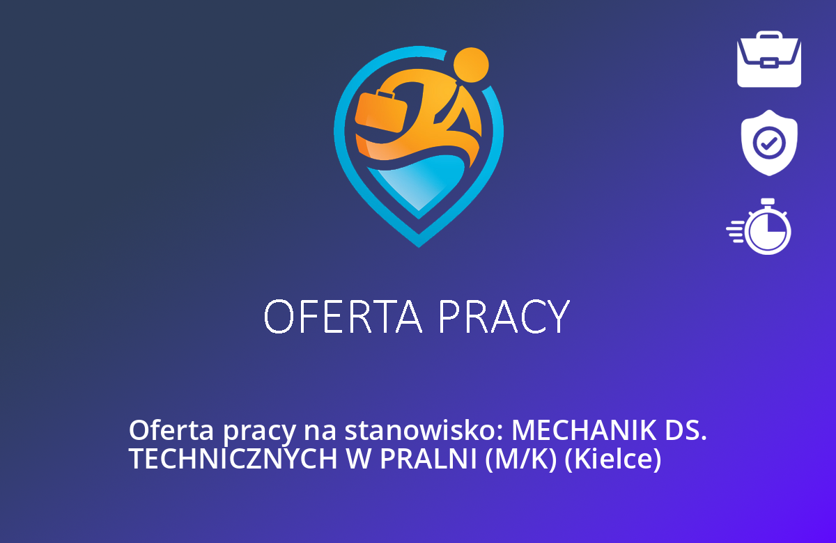 Oferta pracy na stanowisko: MECHANIK DS. TECHNICZNYCH W PRALNI (M/K) (Kielce)