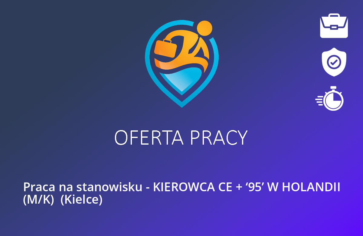 Praca na stanowisku – KIEROWCA CE + ‘95’ W HOLANDII (M/K)  (Kielce)