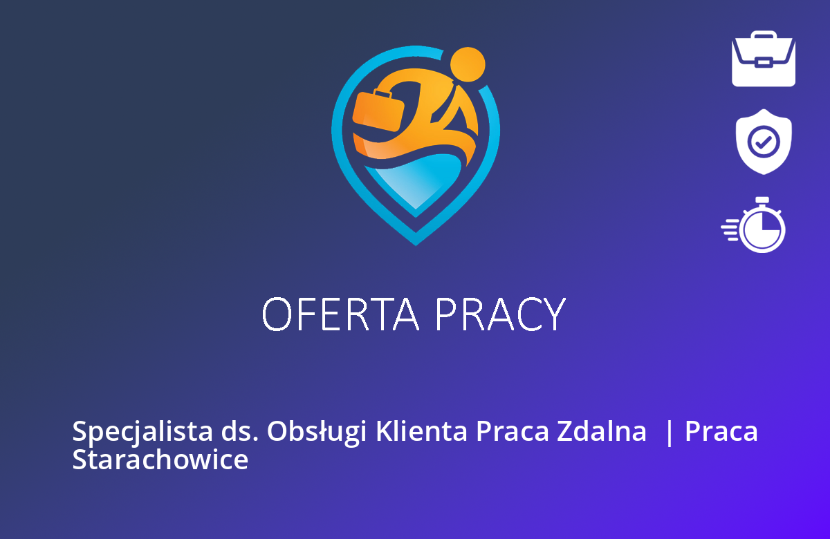 Specjalista ds. Obsługi Klienta Praca Zdalna  | Praca Starachowice