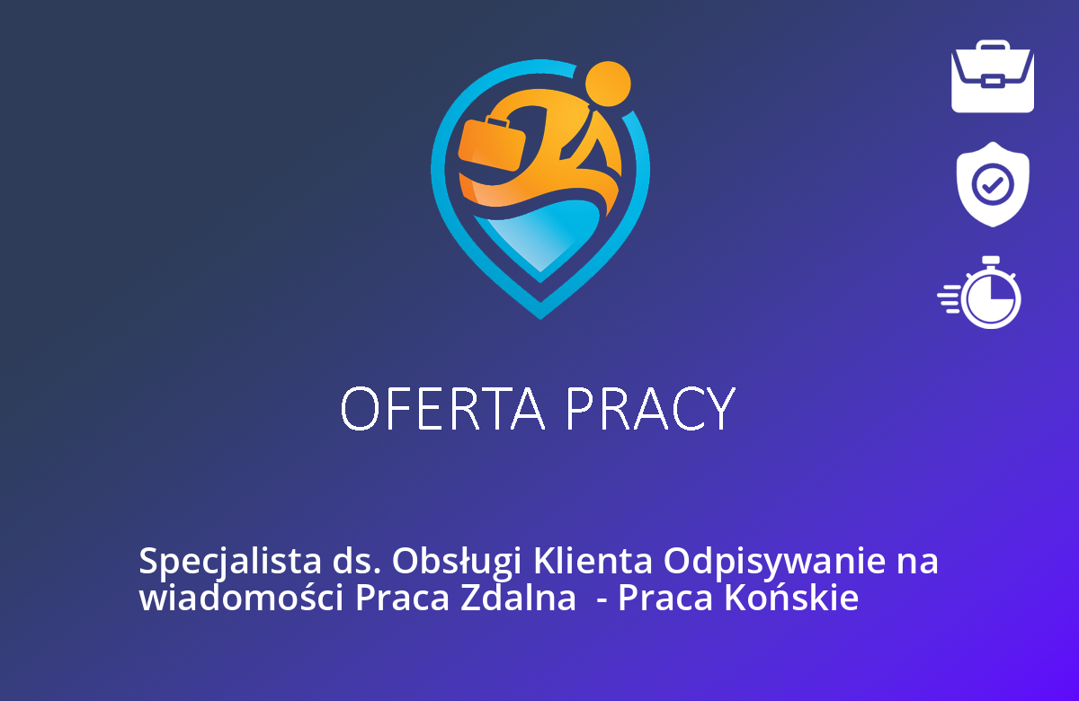 Specjalista ds. Obsługi Klienta Odpisywanie na wiadomości Praca Zdalna  – Praca Końskie