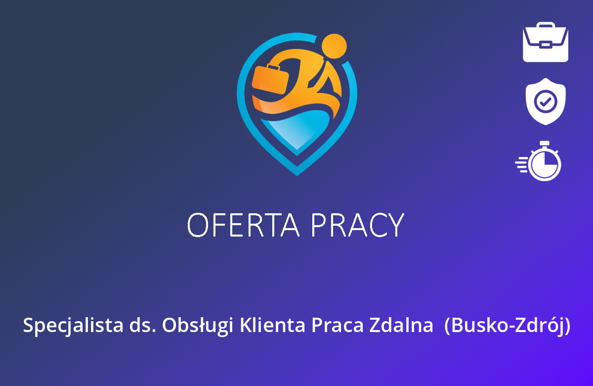 Specjalista ds. Obsługi Klienta Praca Zdalna  (Busko-Zdrój)