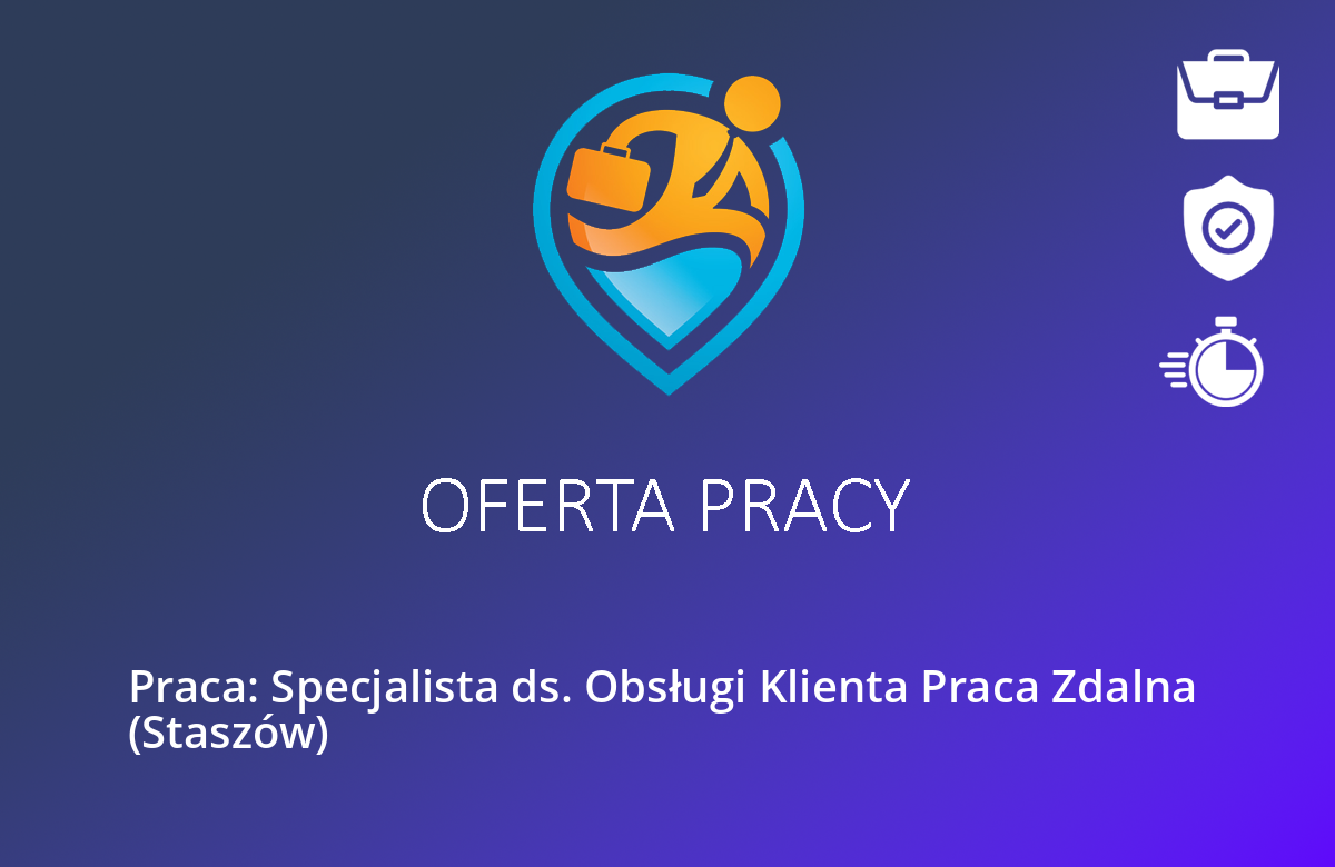 Praca: Specjalista ds. Obsługi Klienta Praca Zdalna  (Staszów)