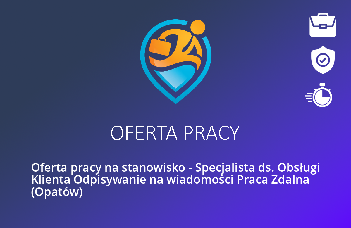Oferta pracy na stanowisko – Specjalista ds. Obsługi Klienta Odpisywanie na wiadomości Praca Zdalna  (Opatów)