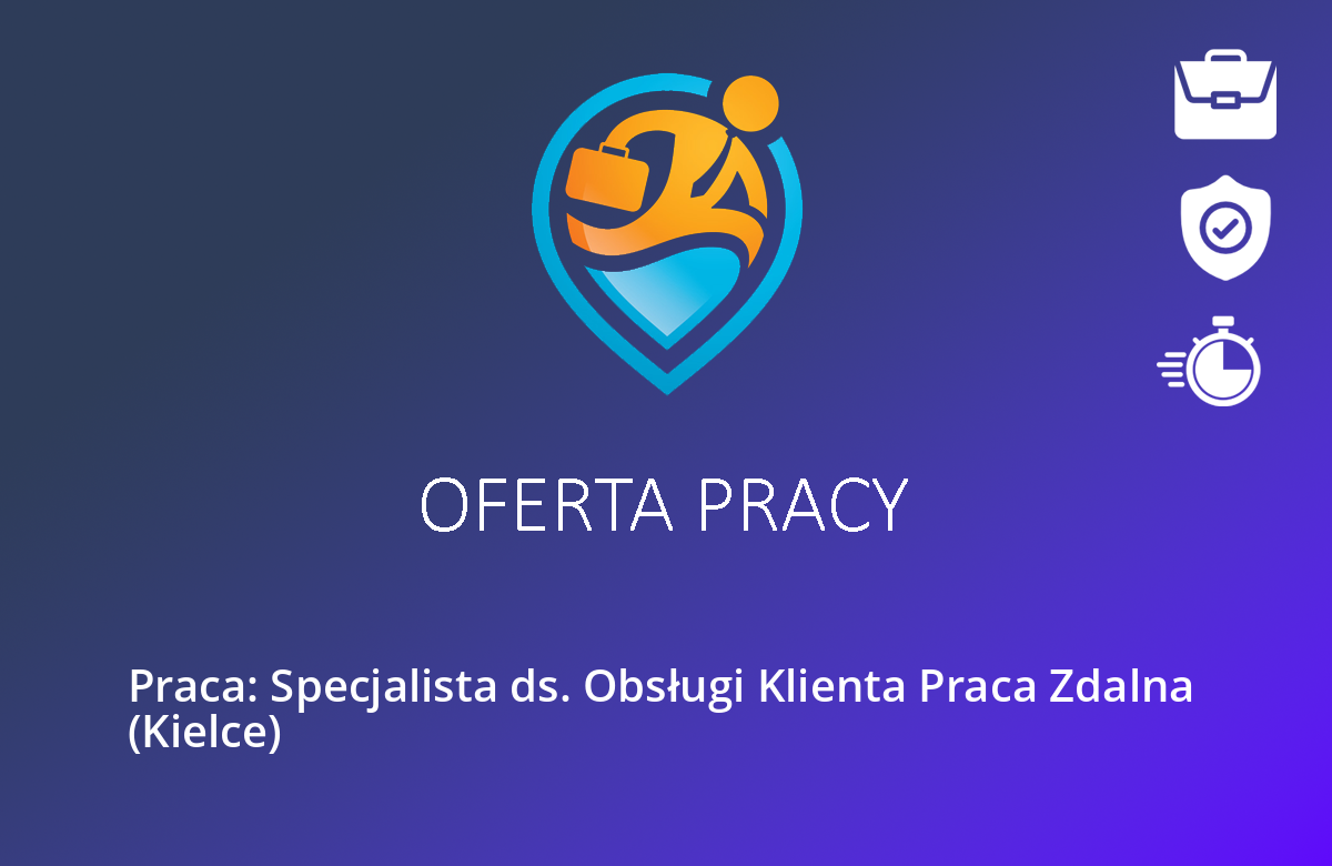 Praca: Specjalista ds. Obsługi Klienta Praca Zdalna  (Kielce)