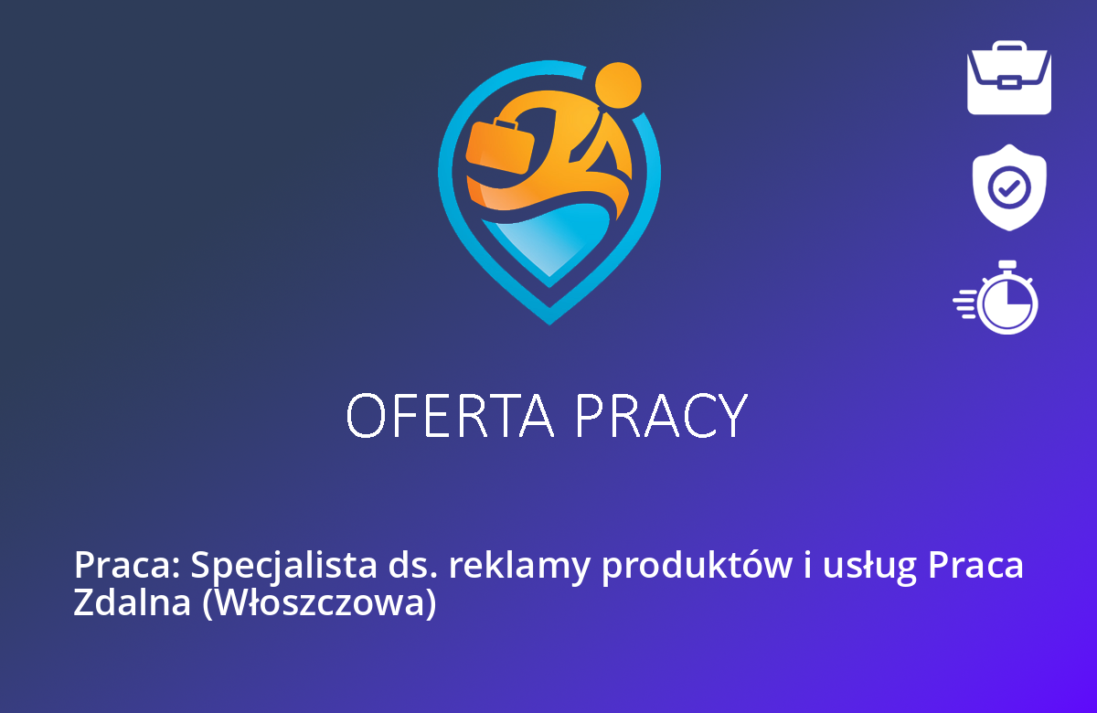 Praca: Specjalista ds. reklamy produktów i usług Praca Zdalna (Włoszczowa)