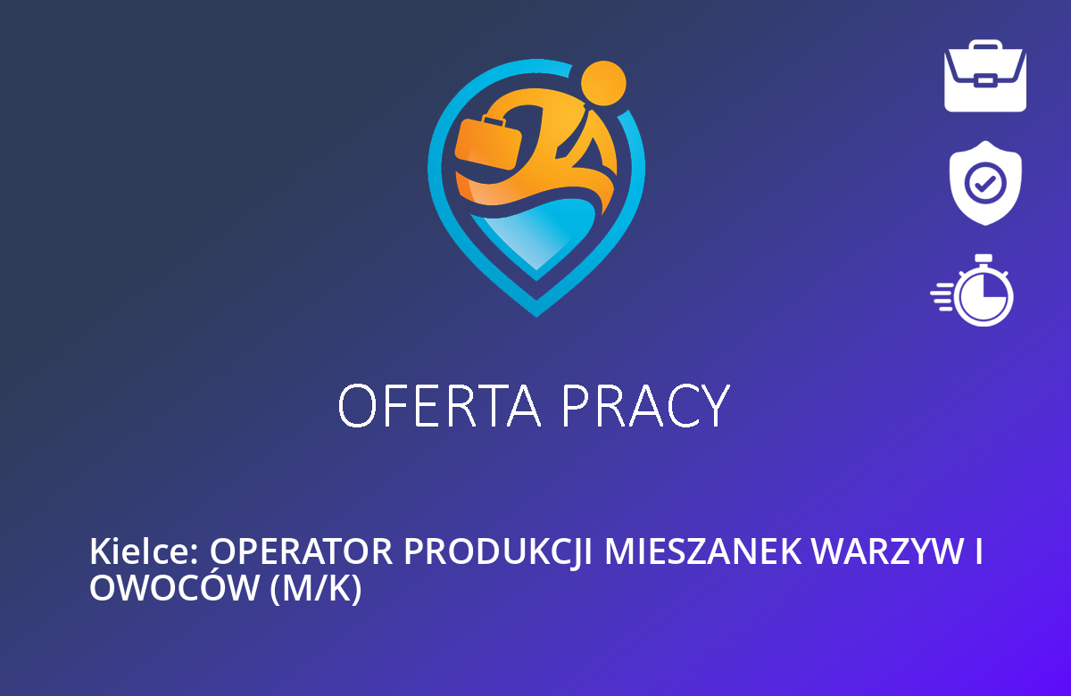Kielce: OPERATOR PRODUKCJI MIESZANEK WARZYW I OWOCÓW (M/K)