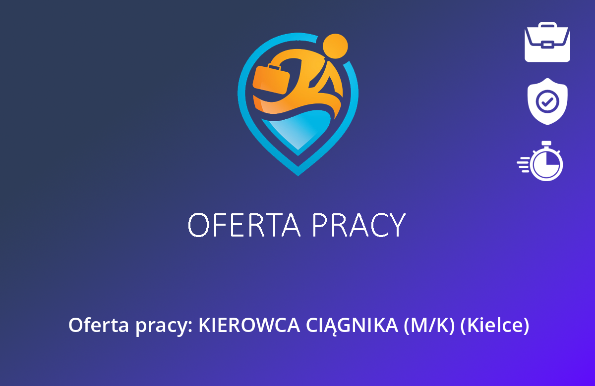 Oferta pracy: KIEROWCA CIĄGNIKA (M/K) (Kielce)