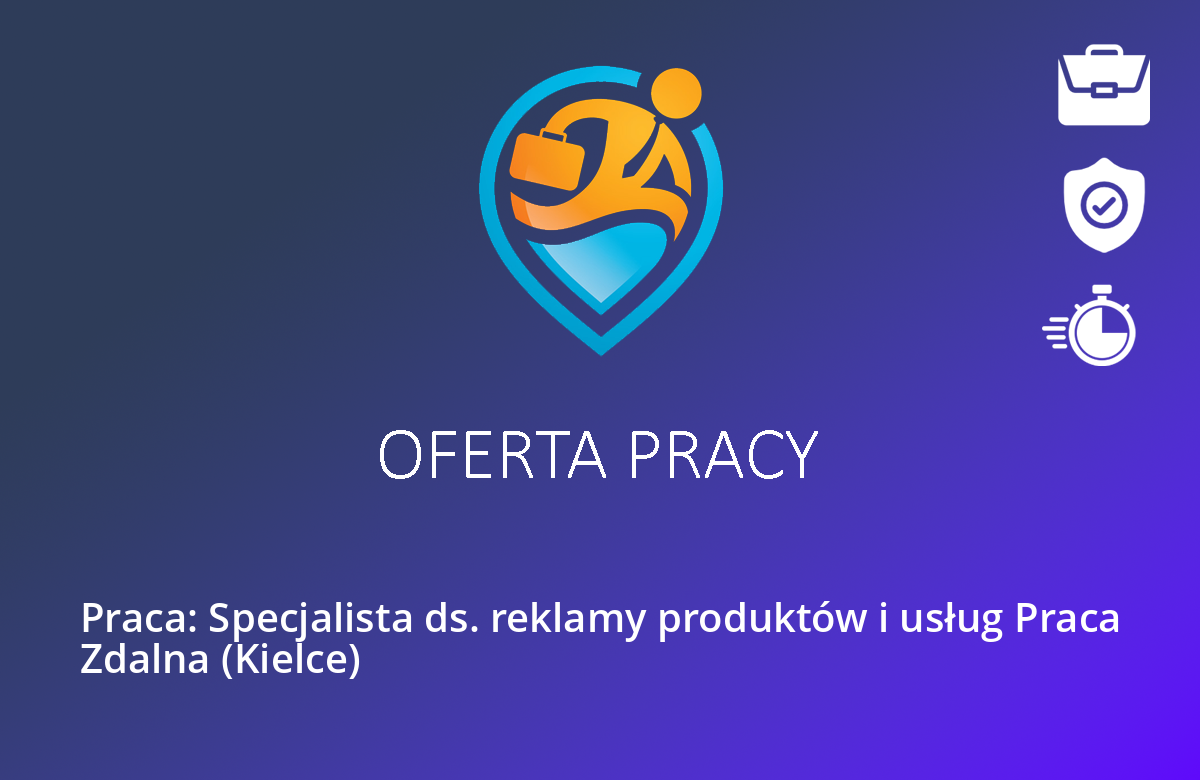 Praca: Specjalista ds. reklamy produktów i usług Praca Zdalna (Kielce)