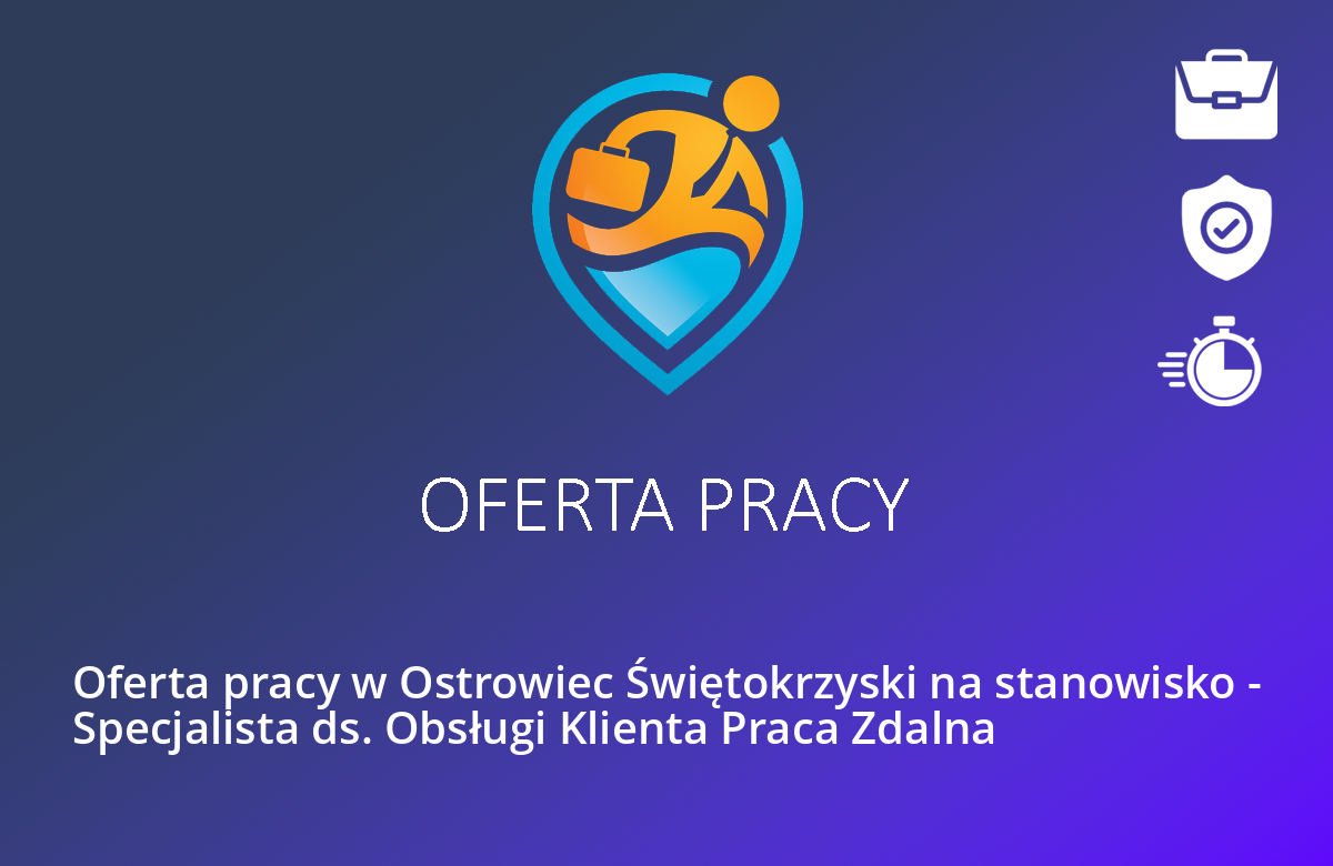 Oferta pracy w Ostrowiec Świętokrzyski na stanowisko – Specjalista ds. Obsługi Klienta Praca Zdalna