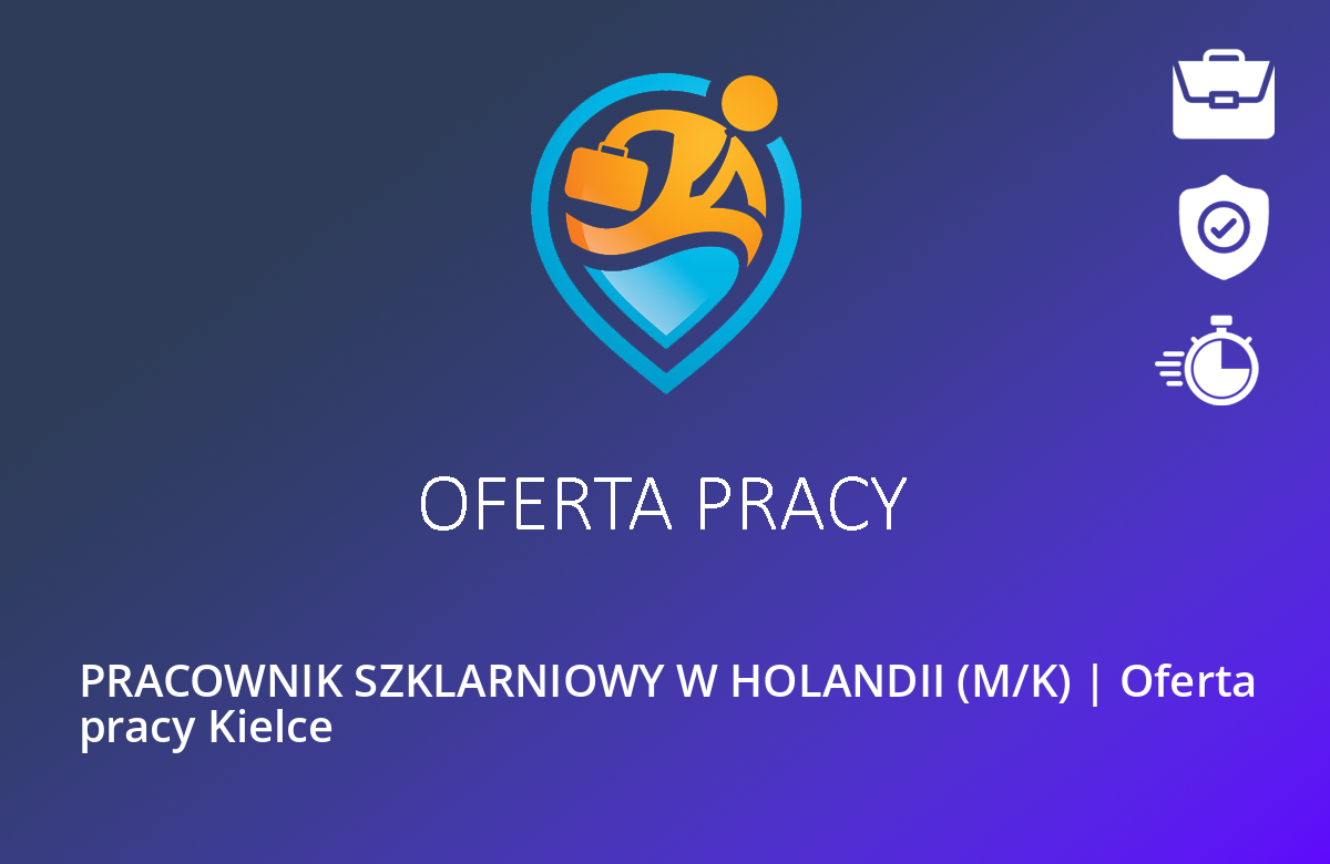 PRACOWNIK SZKLARNIOWY W HOLANDII (M/K) | Oferta pracy Kielce