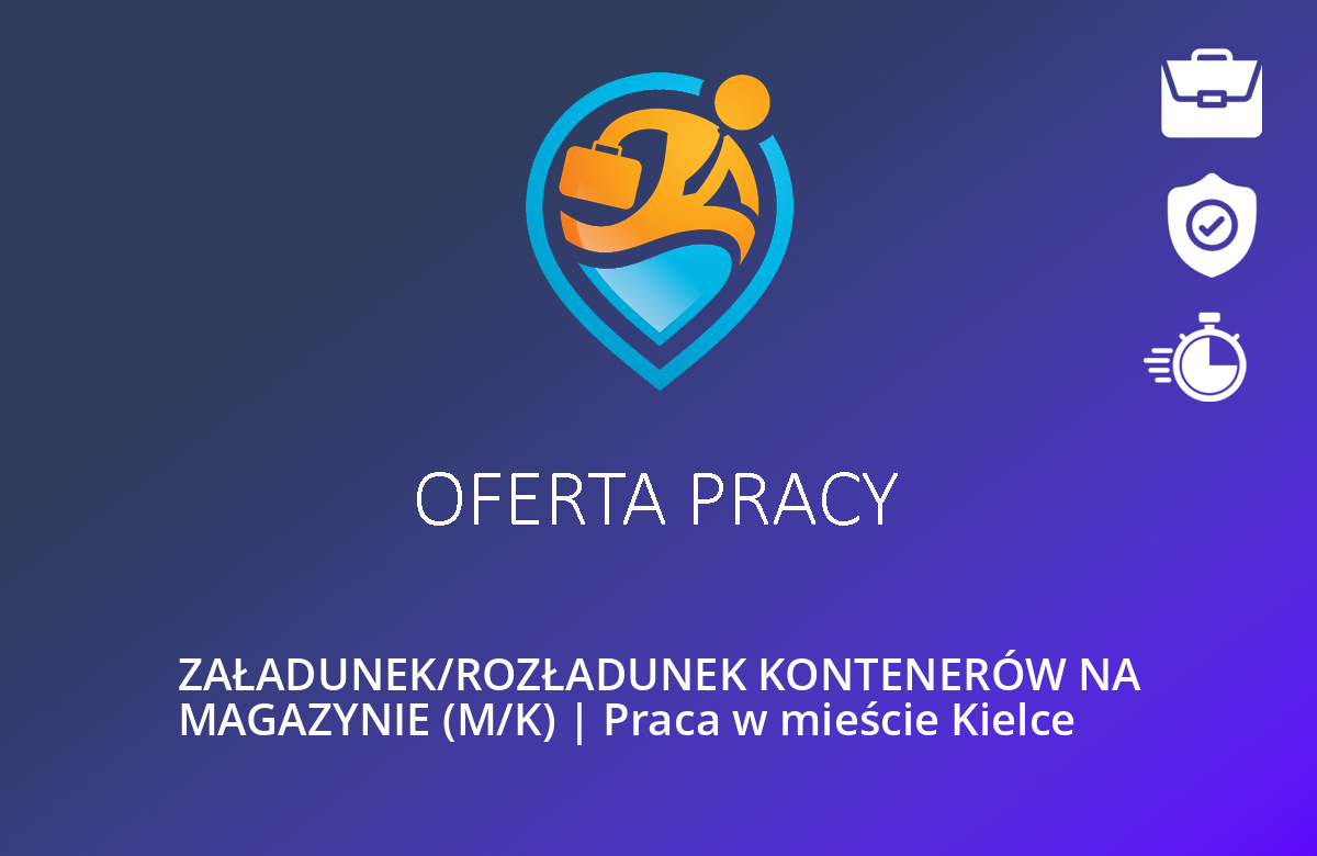 ZAŁADUNEK/ROZŁADUNEK KONTENERÓW NA MAGAZYNIE (M/K) | Praca w mieście Kielce