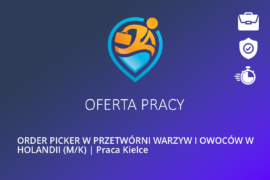 ORDER PICKER W PRZETWÓRNI WARZYW I OWOCÓW W HOLANDII (M/K) | Praca Kielce