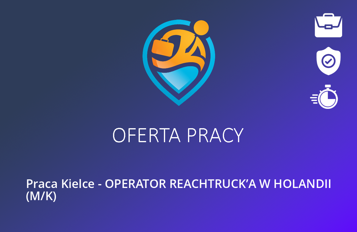 Praca Kielce – OPERATOR REACHTRUCK’A W HOLANDII (M/K)