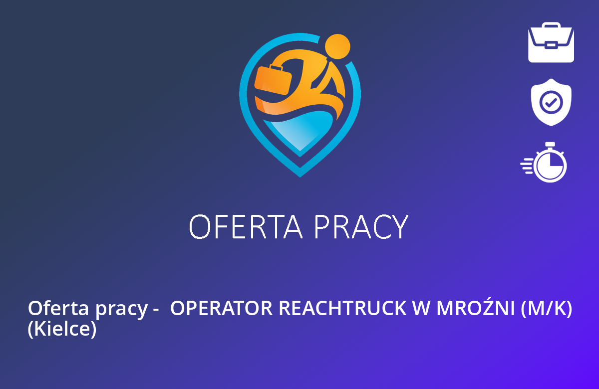 Oferta pracy –  OPERATOR REACHTRUCK W MROŹNI (M/K) (Kielce)