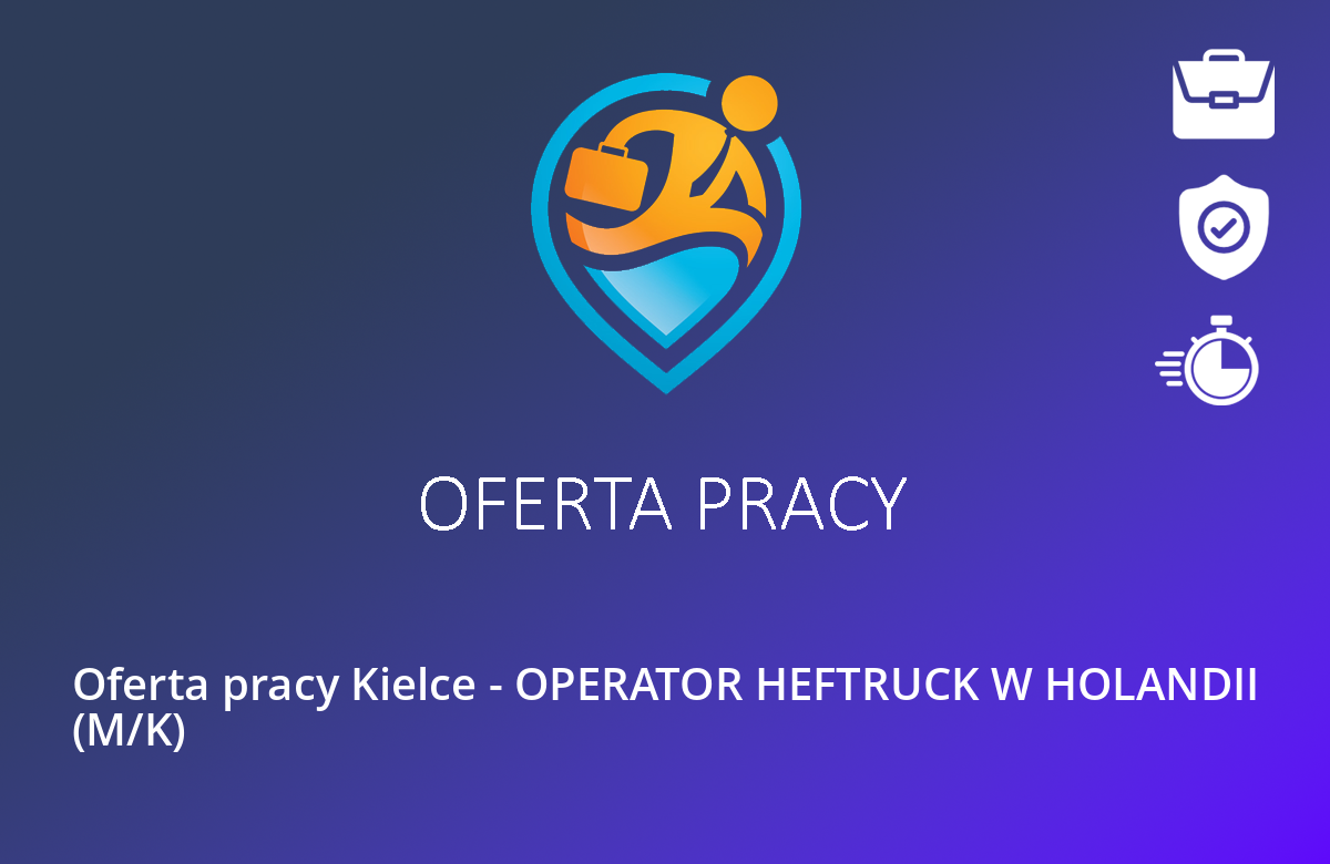 Oferta pracy Kielce – OPERATOR HEFTRUCK W HOLANDII (M/K)