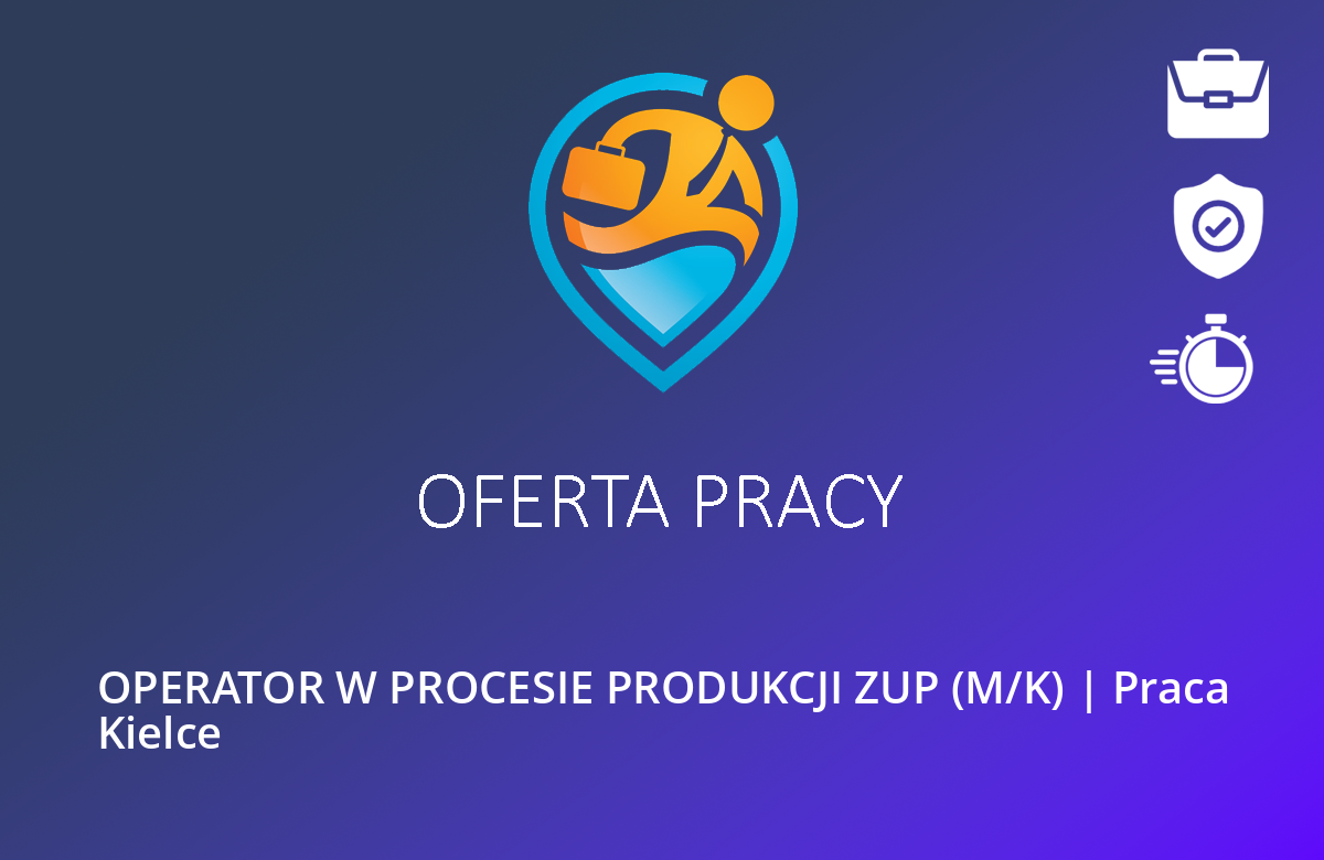 OPERATOR W PROCESIE PRODUKCJI ZUP (M/K) | Praca Kielce