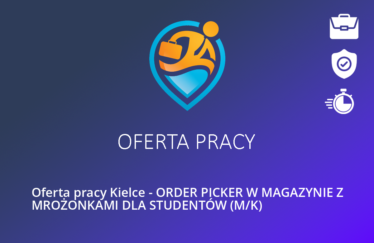 Oferta pracy Kielce – ORDER PICKER W MAGAZYNIE Z MROŻONKAMI DLA STUDENTÓW (M/K)