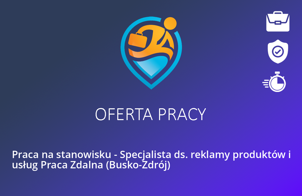 Praca na stanowisku – Specjalista ds. reklamy produktów i usług Praca Zdalna (Busko-Zdrój)
