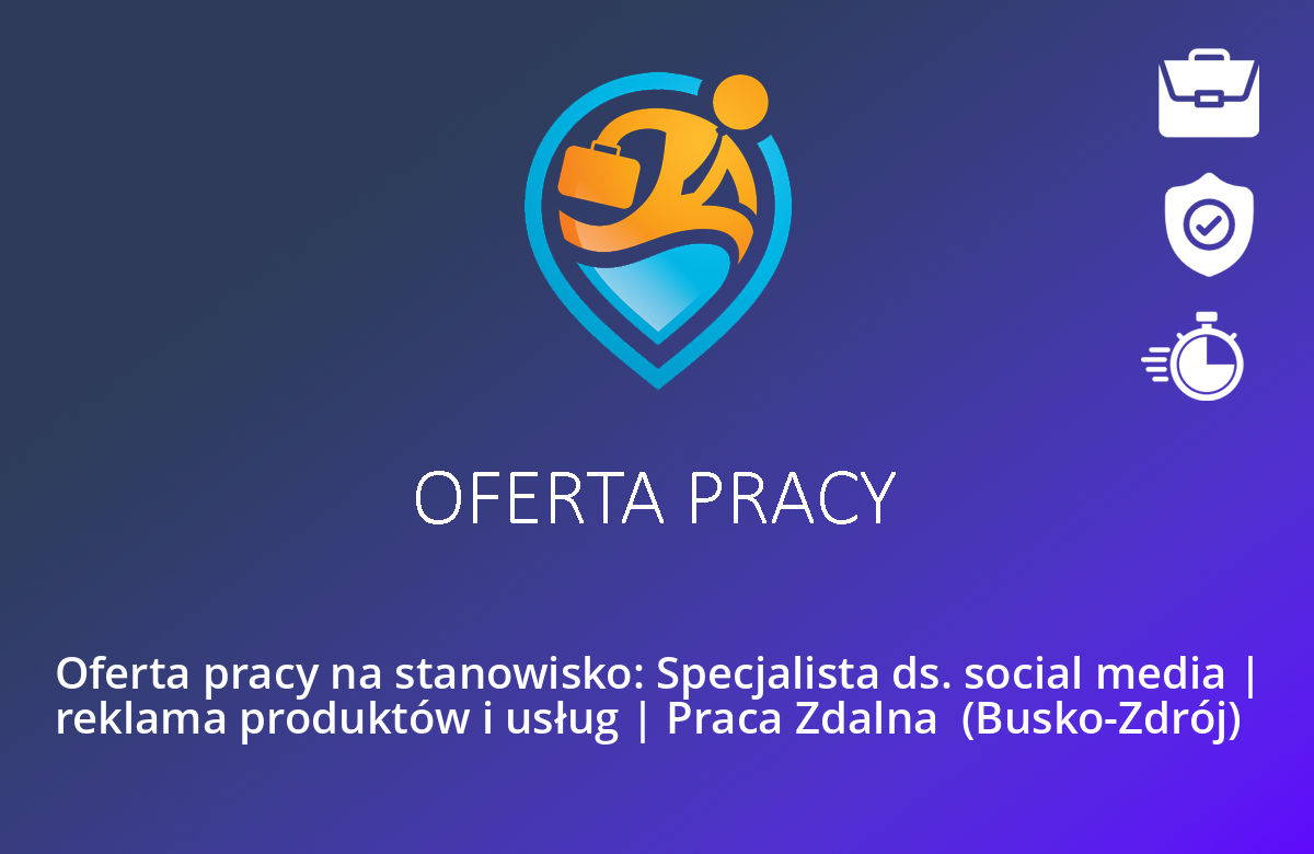 Oferta pracy na stanowisko: Specjalista ds. social media | reklama produktów i usług | Praca Zdalna  (Busko-Zdrój)