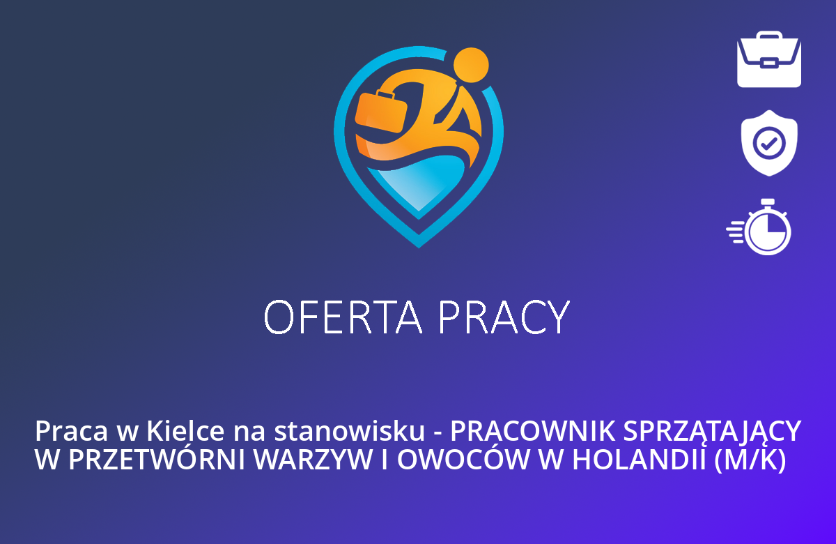 Praca w Kielce na stanowisku – PRACOWNIK SPRZĄTAJĄCY W PRZETWÓRNI WARZYW I OWOCÓW W HOLANDII (M/K)