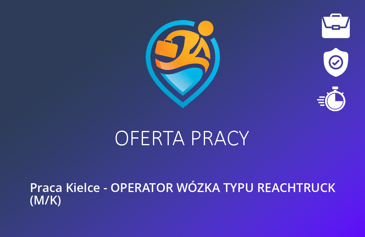 Praca Kielce – OPERATOR WÓZKA TYPU REACHTRUCK (M/K)