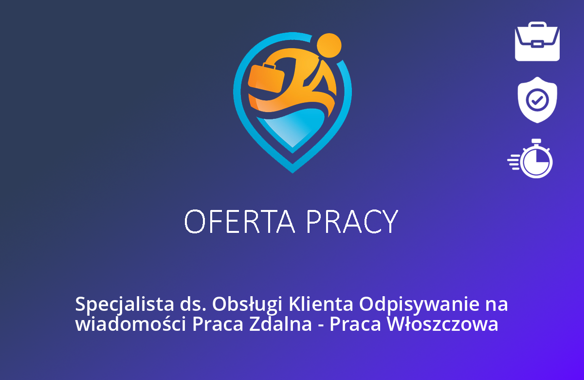 Specjalista ds. Obsługi Klienta Odpisywanie na wiadomości Praca Zdalna – Praca Włoszczowa