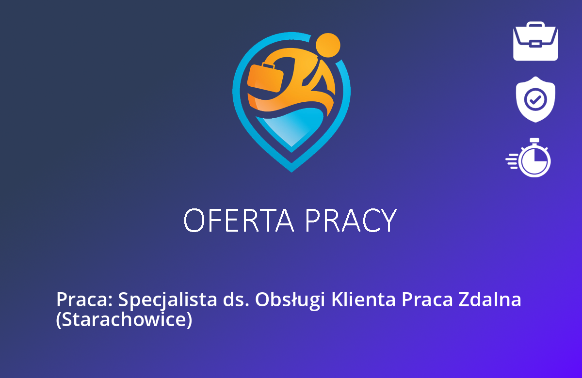 Praca: Specjalista ds. Obsługi Klienta Praca Zdalna  (Starachowice)