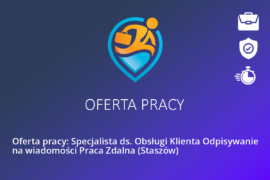 Oferta pracy: Specjalista ds. Obsługi Klienta Odpisywanie na wiadomości Praca Zdalna (Staszów)