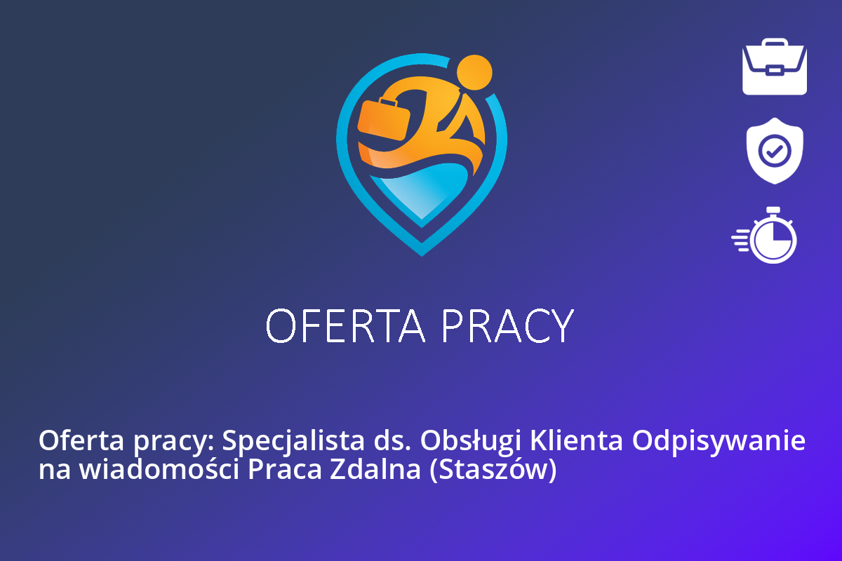  Oferta pracy: Specjalista ds. Obsługi Klienta Odpisywanie na wiadomości Praca Zdalna (Staszów)