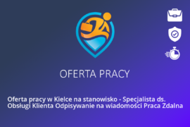 Oferta pracy w Kielce na stanowisko – Specjalista ds. Obsługi Klienta Odpisywanie na wiadomości Praca Zdalna