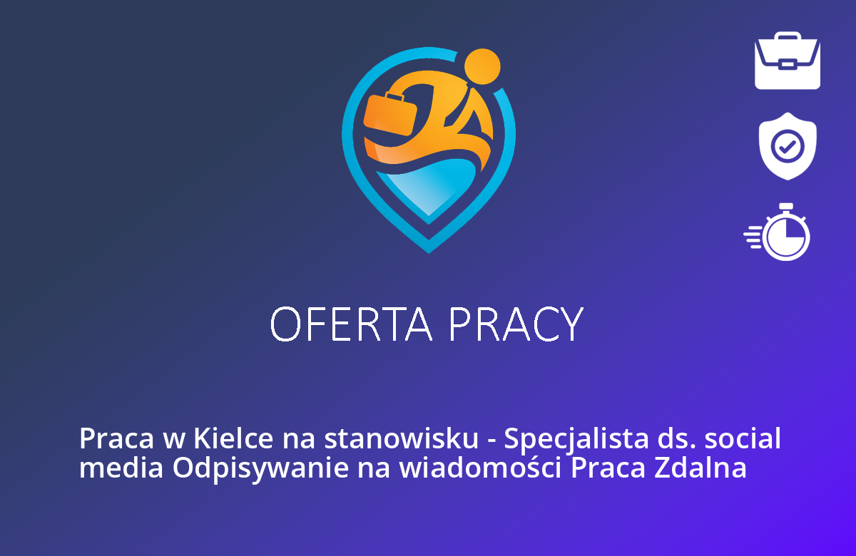 Praca w Kielce na stanowisku – Specjalista ds. social media Odpisywanie na wiadomości Praca Zdalna
