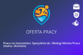 Praca na stanowisku: Specjalista ds. Obsługi Klienta Praca Zdalna  (Końskie)