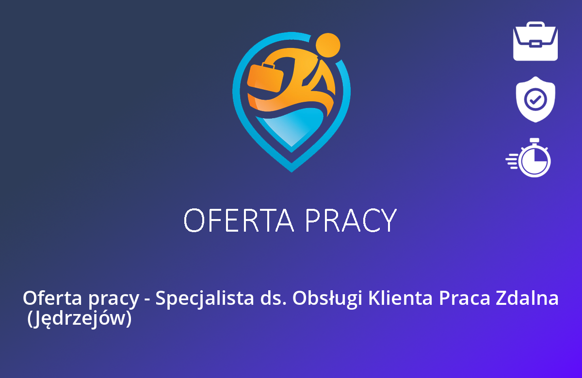 Oferta pracy – Specjalista ds. Obsługi Klienta Praca Zdalna  (Jędrzejów)