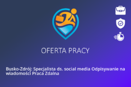 Busko-Zdrój: Specjalista ds. social media Odpisywanie na wiadomości Praca Zdalna