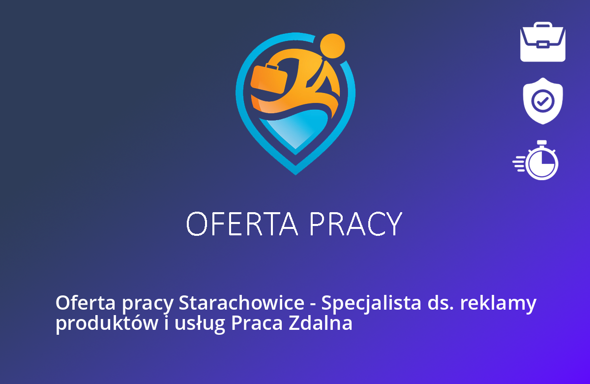 Oferta pracy Starachowice – Specjalista ds. reklamy produktów i usług Praca Zdalna