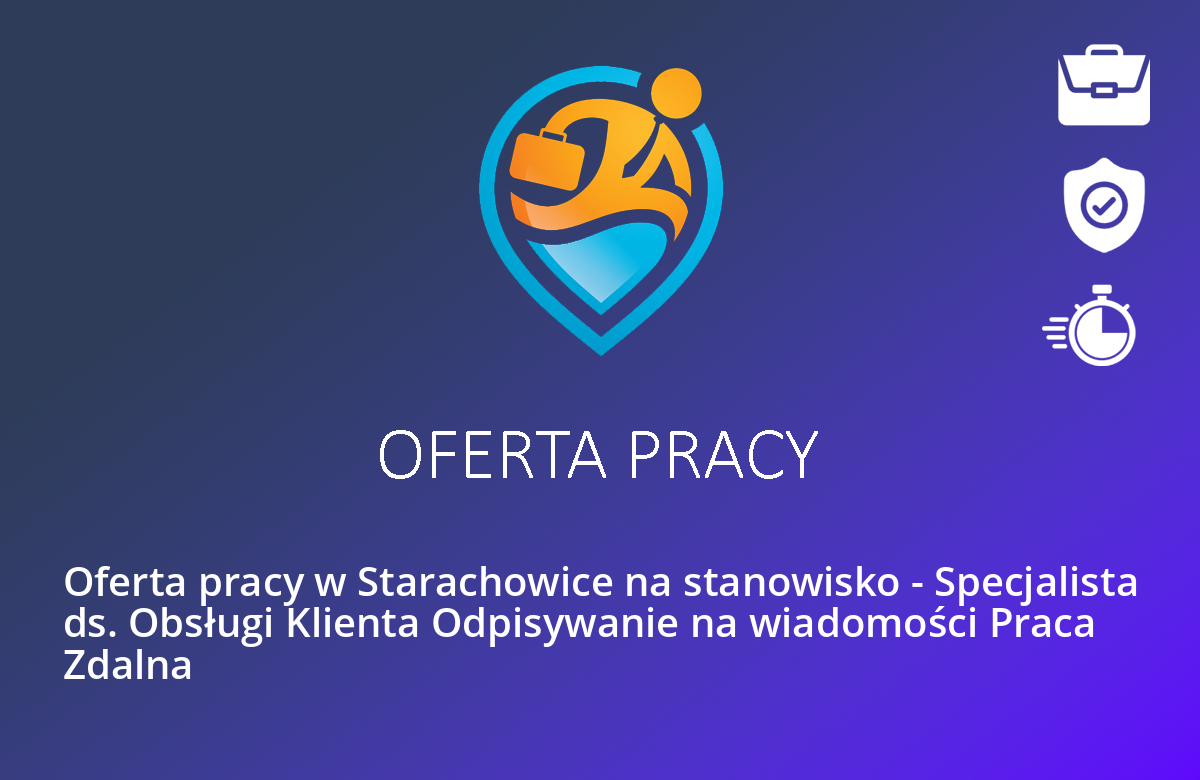 Oferta pracy w Starachowice na stanowisko – Specjalista ds. Obsługi Klienta Odpisywanie na wiadomości Praca Zdalna