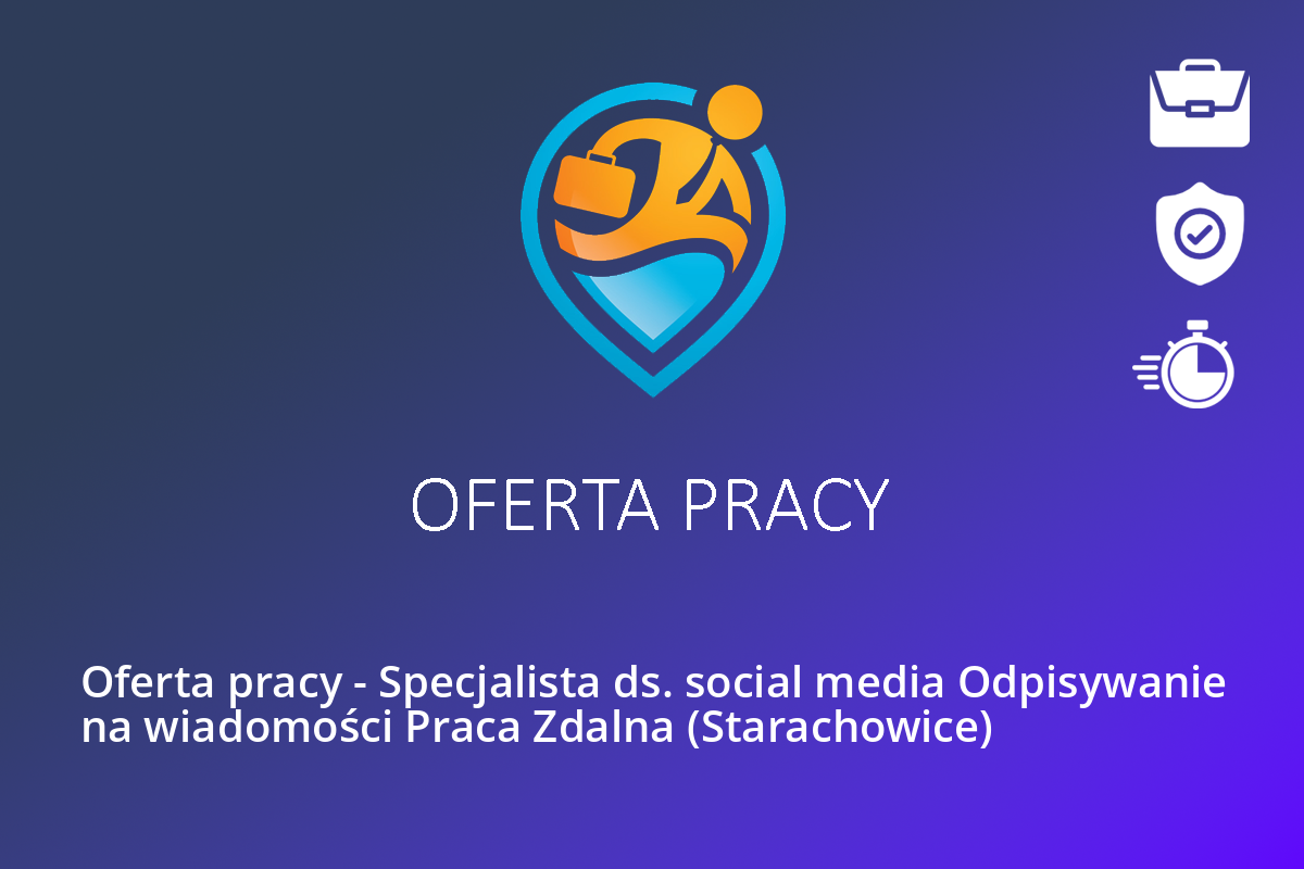  Oferta pracy – Specjalista ds. social media Odpisywanie na wiadomości Praca Zdalna (Starachowice)
