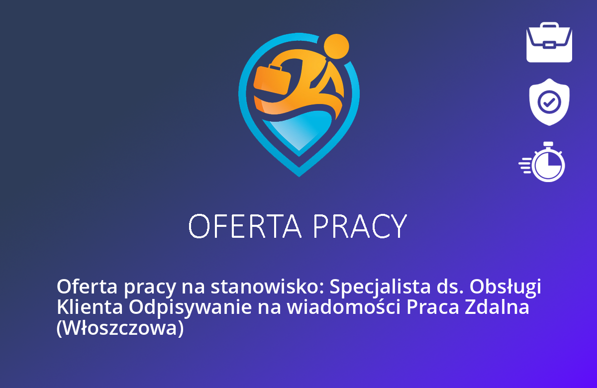 Oferta pracy na stanowisko: Specjalista ds. Obsługi Klienta Odpisywanie na wiadomości Praca Zdalna (Włoszczowa)