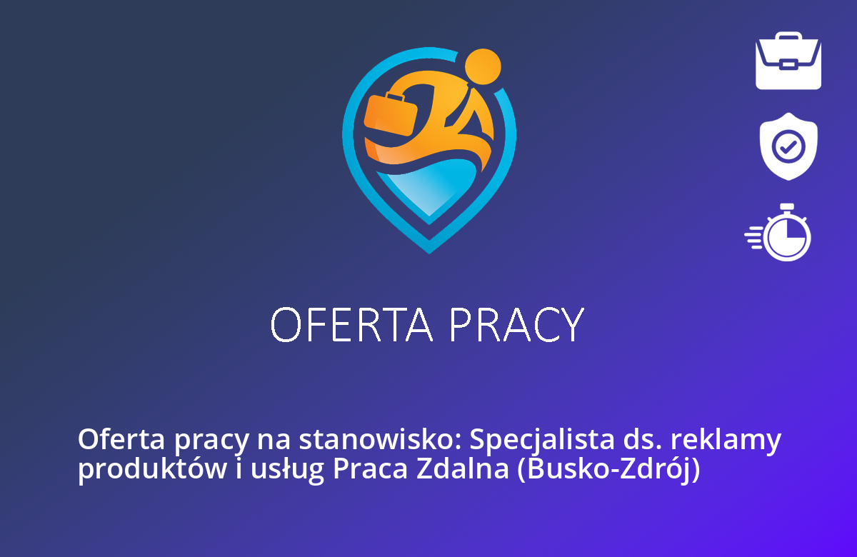 Oferta pracy na stanowisko: Specjalista ds. reklamy produktów i usług Praca Zdalna (Busko-Zdrój)