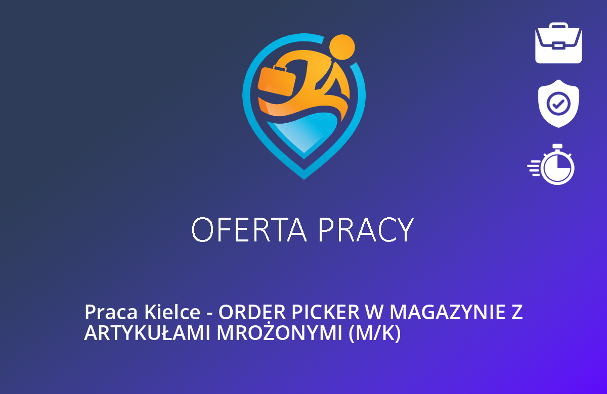 Praca Kielce – ORDER PICKER W MAGAZYNIE Z ARTYKUŁAMI MROŻONYMI (M/K)