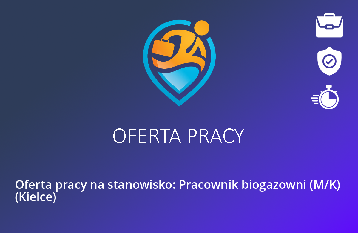 Oferta pracy na stanowisko: Pracownik biogazowni (M/K)  (Kielce)