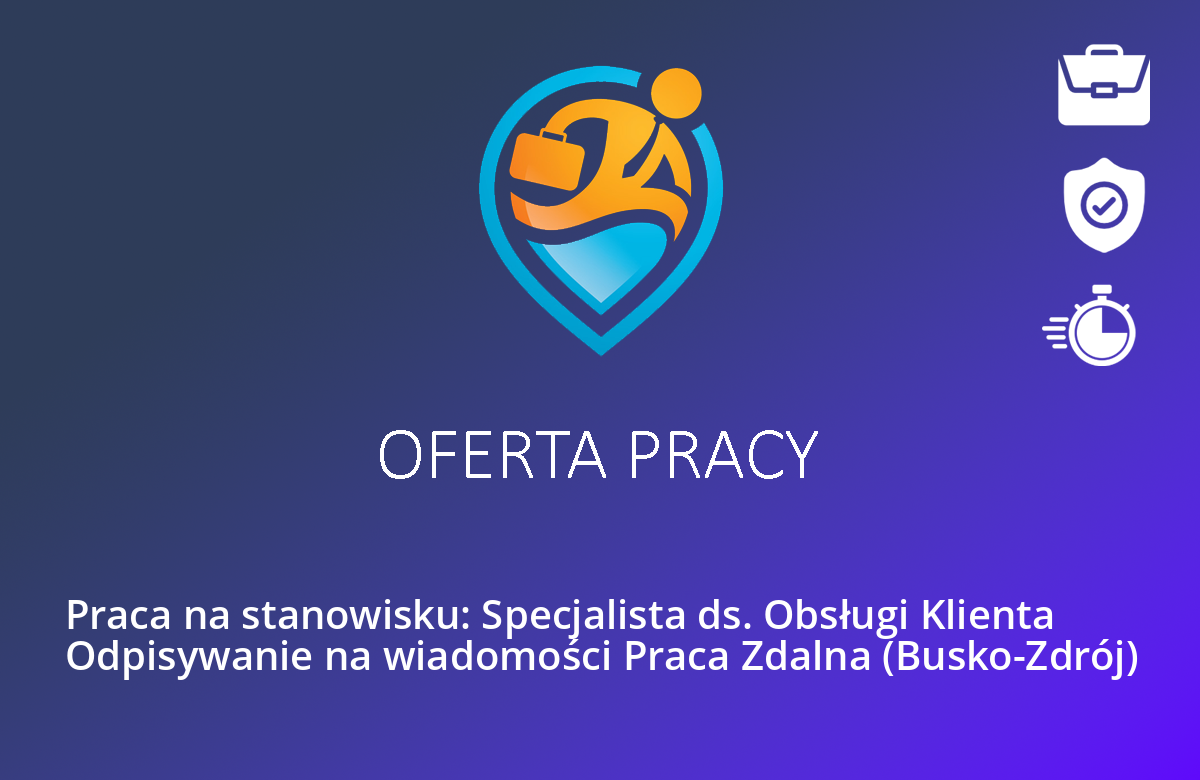 Praca na stanowisku: Specjalista ds. Obsługi Klienta Odpisywanie na wiadomości Praca Zdalna (Busko-Zdrój)