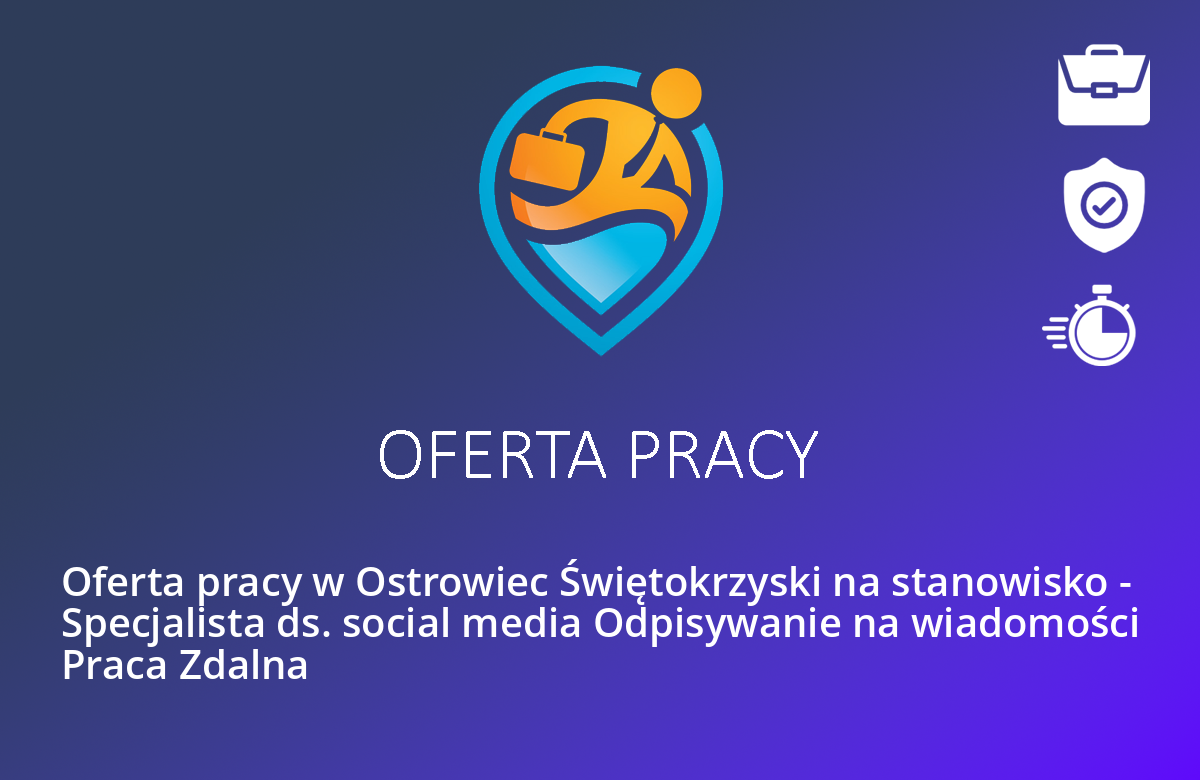 Oferta pracy w Ostrowiec Świętokrzyski na stanowisko – Specjalista ds. social media Odpisywanie na wiadomości Praca Zdalna