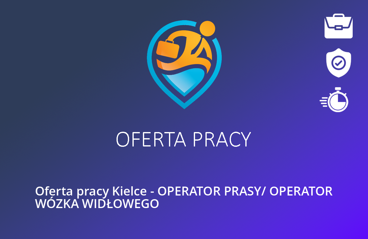 Oferta pracy Kielce – OPERATOR PRASY/ OPERATOR WÓZKA WIDŁOWEGO