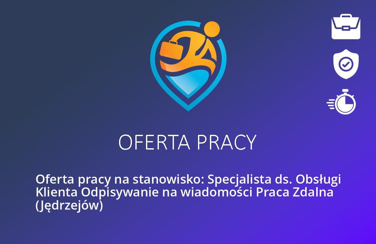 Oferta pracy na stanowisko: Specjalista ds. Obsługi Klienta Odpisywanie na wiadomości Praca Zdalna (Jędrzejów)